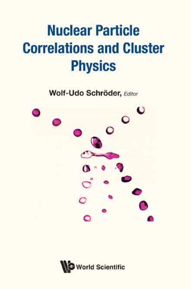 NUCLEAR PARTICLE CORRELATIONS AND CLUSTER PHYSICS by Wolf-udo Schroeder