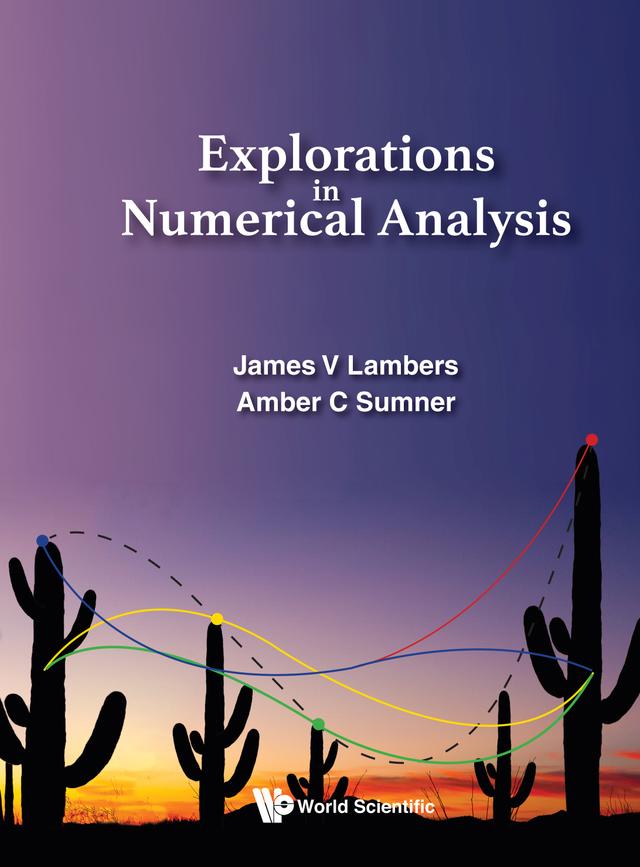 EXPLORATIONS IN NUMERICAL ANALYSIS by Amber C Sumner Mooney, James V Lambers