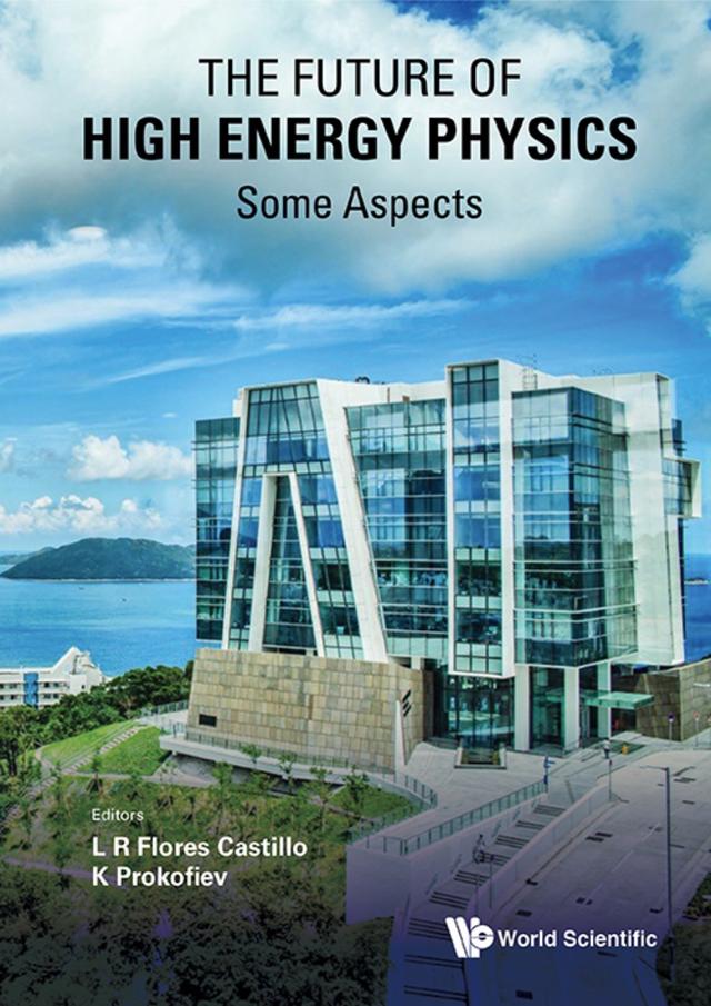 FUTURE OF HIGH ENERGY PHYSICS, THE - SOME ASPECTS by Kirill Prokofiev, Luis Roberto Flores Castillo