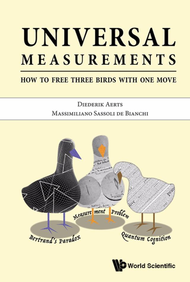 UNIVERSAL MEASUREMENTS: HOW TO FREE THREE BIRDS IN ONE MOVE by Diederik Aerts, Massimiliano Sassoli De Bianchi