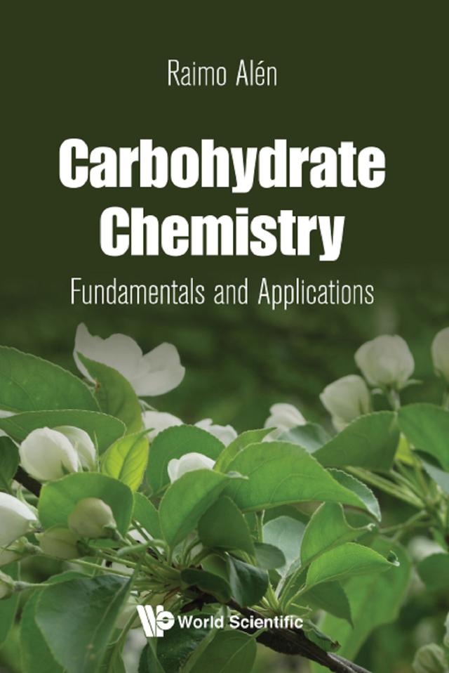 CARBOHYDRATE CHEMISTRY: FUNDAMENTALS AND APPLICATIONS by Raimo Alen