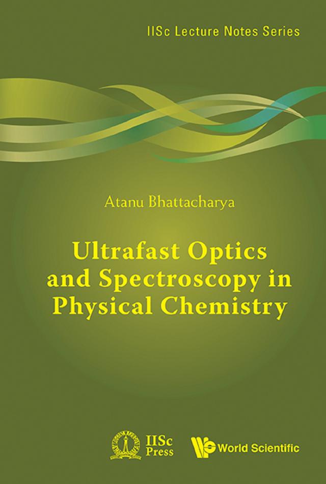 ULTRAFAST OPTICS AND SPECTROSCOPY IN PHYSICAL CHEMISTRY by Atanu Battacharyya