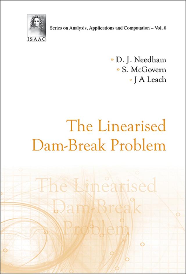 LINEARISED DAM-BREAK PROBLEM, THE by David J Needham, John Andrew Leach, S Mcgovern