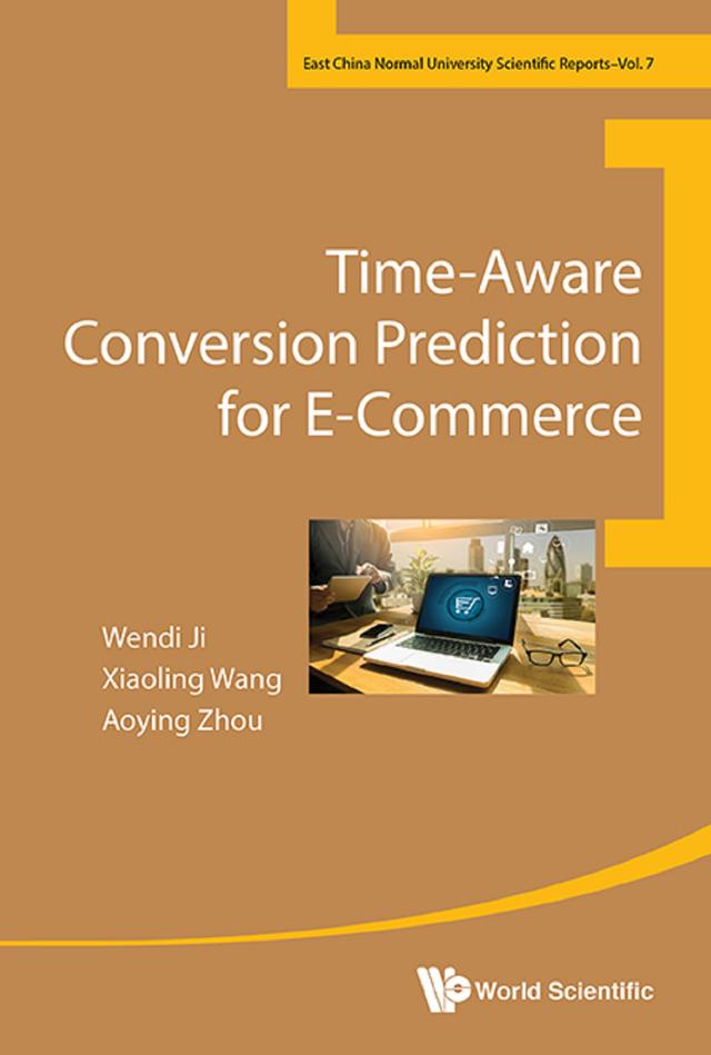TIME-AWARE CONVERSION PREDICTION FOR E-COMMERCE by Aoying Zhou, Wendi Ji, Xiaoling Wang