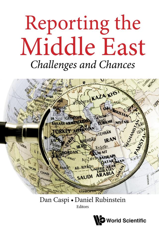 REPORTING THE MIDDLE EAST: CHALLENGES AND CHANCES by Dan Caspi, Daniel Rubinstein