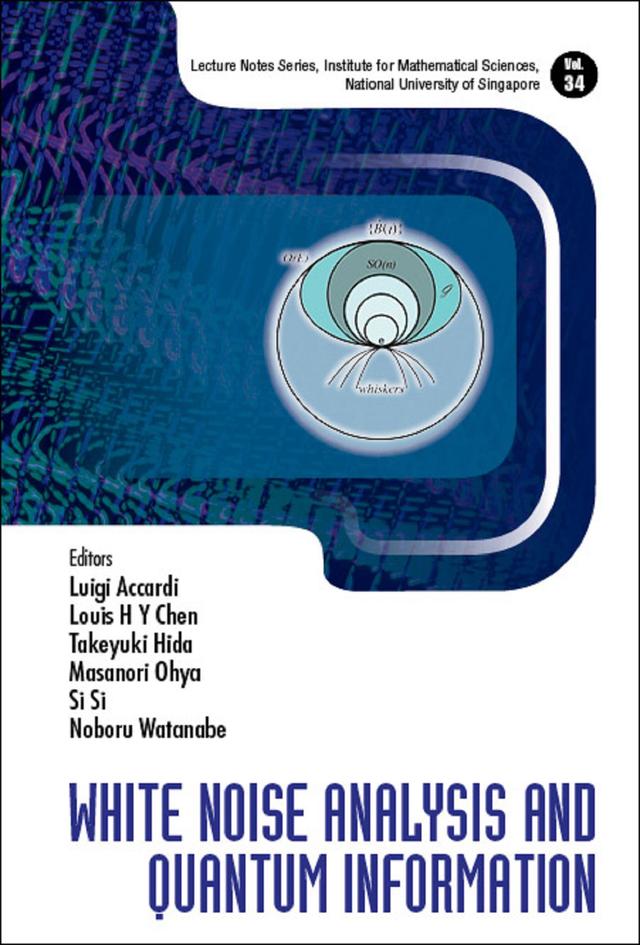 WHITE NOISE ANALYSIS AND QUANTUM INFORMATION by Louis Hsiao Yun Chen, Luigi Accardi, Masanori Ohya, Noboru Watanabe, Si Si, Takeyuki Hida