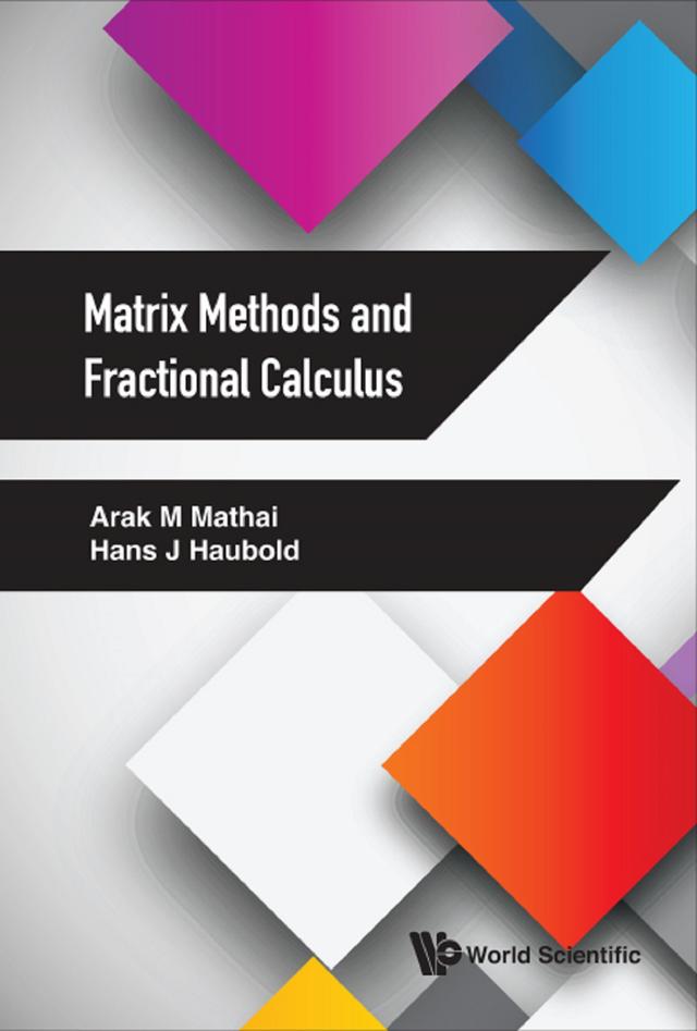 MATRIX METHODS AND FRACTIONAL CALCULUS by Arak M Mathai, Hans J Haubold