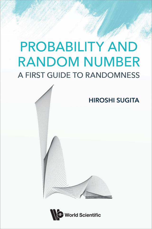 PROBABILITY AND RANDOM NUMBER: A FIRST GUIDE TO RANDOMNESS by Hiroshi Sugita