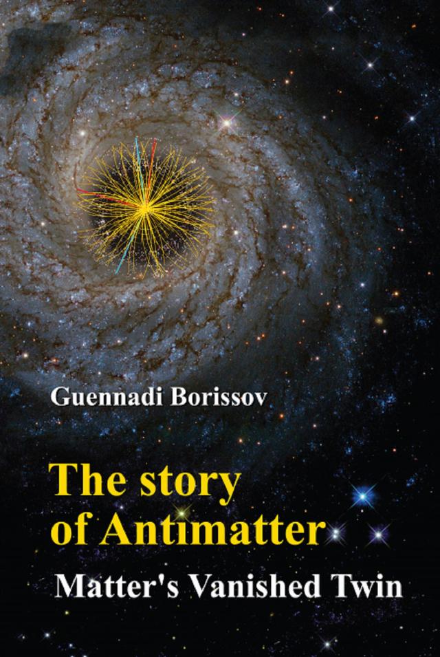 STORY OF ANTIMATTER, THE: MATTER'S VANISHED TWIN by Guennadi Borissov