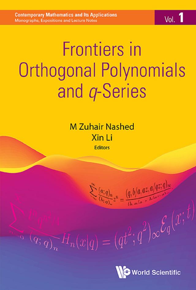 FRONTIERS IN ORTHOGONAL POLYNOMIALS AND Q-SERIES by M Zuhair Nashed, Xin Li