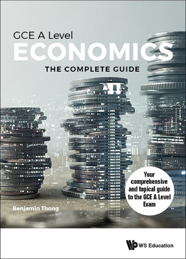 ECONOMICS FOR GCE A LEVEL: THE COMPLETE GUIDE by Benjamin Gui Hong Thong