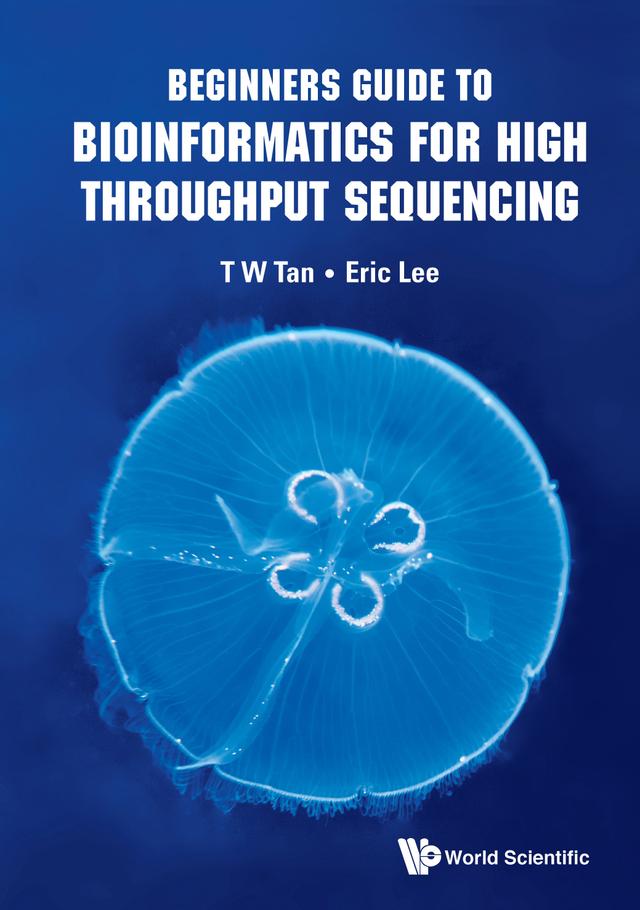 BEGINNERS GUIDE TO BIOINFORMATICS FOR HIGH THROUGHPUT SEQUEN by Eric Cheng-yu Lee, Tin Wee Tan