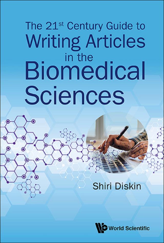 21ST CENTURY GUIDE TO WRITING ARTICLES IN THE BIOMEDICAL SCI by Shiri Diskin
