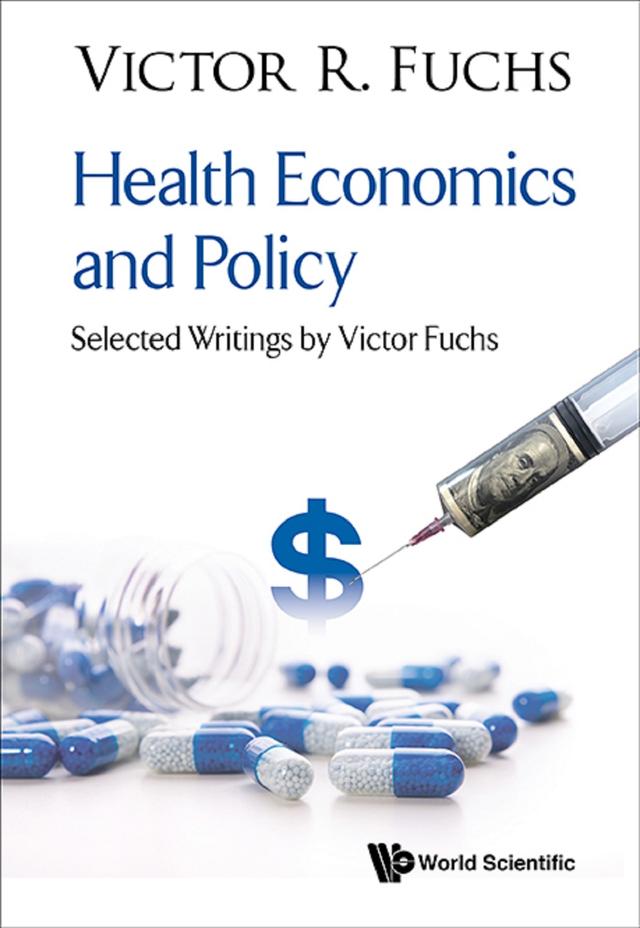 HEALTH ECONOMICS AND POLICY: SELECT WRITINGS BY VICTOR FUCHS by Victor R Fuchs