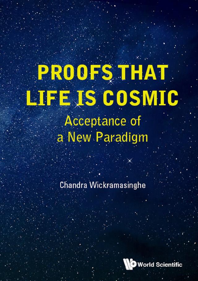 PROOFS THAT LIFE IS COSMIC: ACCEPTANCE OF A NEW PARADIGM by Nalin Chandra Wickramasinghe