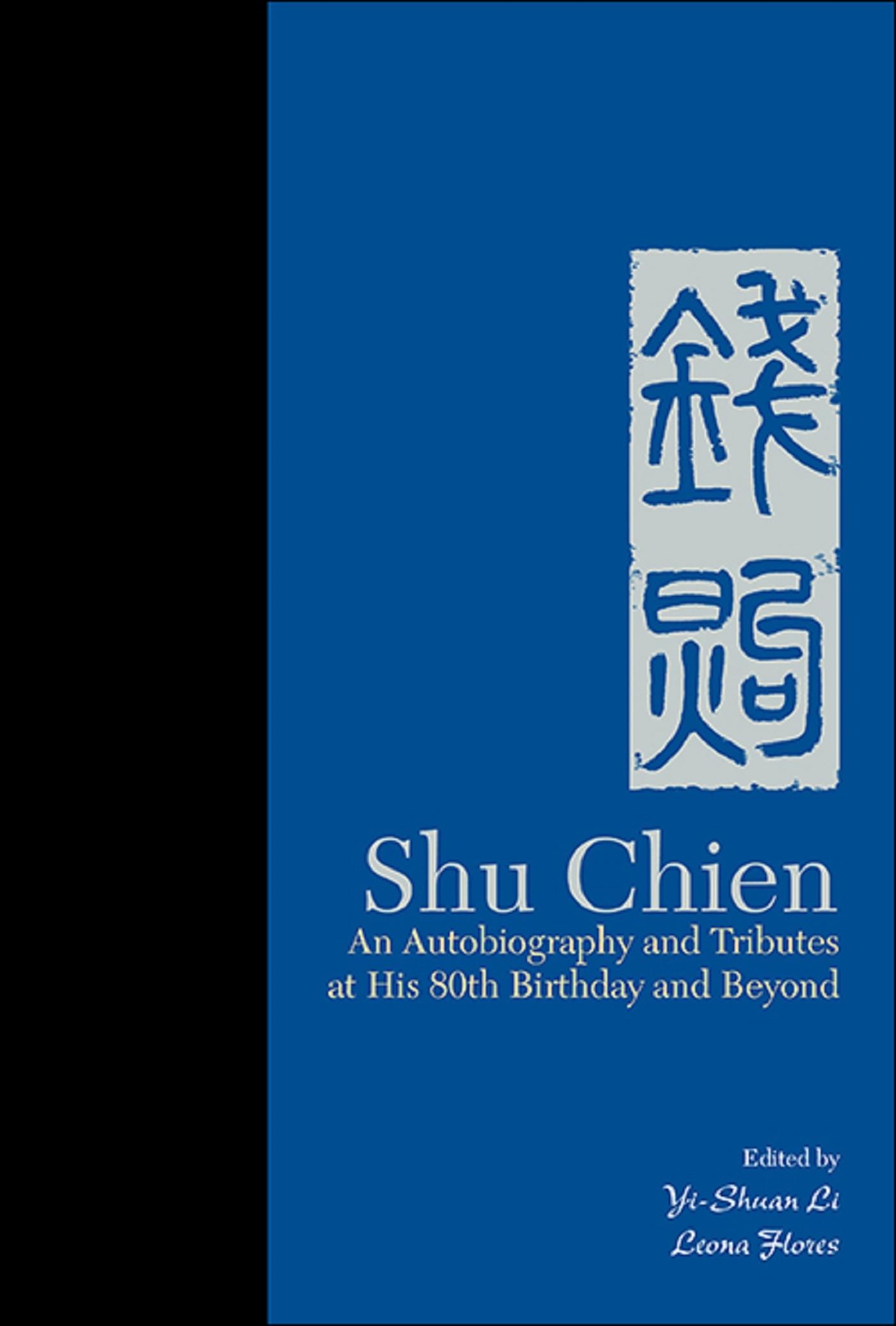 SHU CHIEN: AUTOBIO & TRIBUTES AT HIS 80TH BIRTHDAY & BEYOND