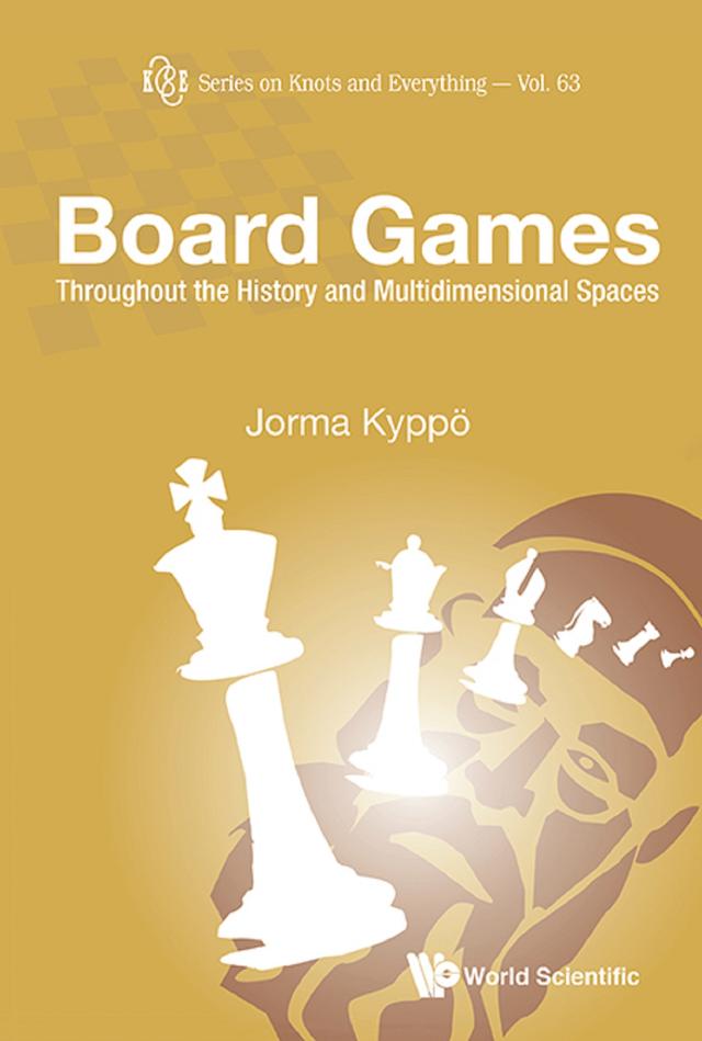 BOARD GAMES: THROUGHOUT HISTORY & MULTIDIMENSIONAL SPACES by Jorma Kyppo