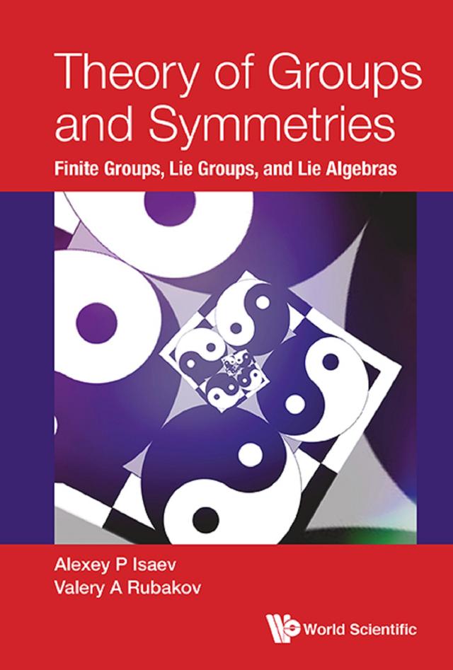 THEORY OF GROUPS AND SYMMETRIES by Alexey P Isaev, Valery A Rubakov