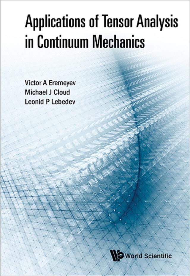 APPLICATIONS OF TENSOR ANALYSIS IN CONTINUUM MECHANICS by Leonid P Lebedev, Michael J Cloud, Victor A Eremeyev