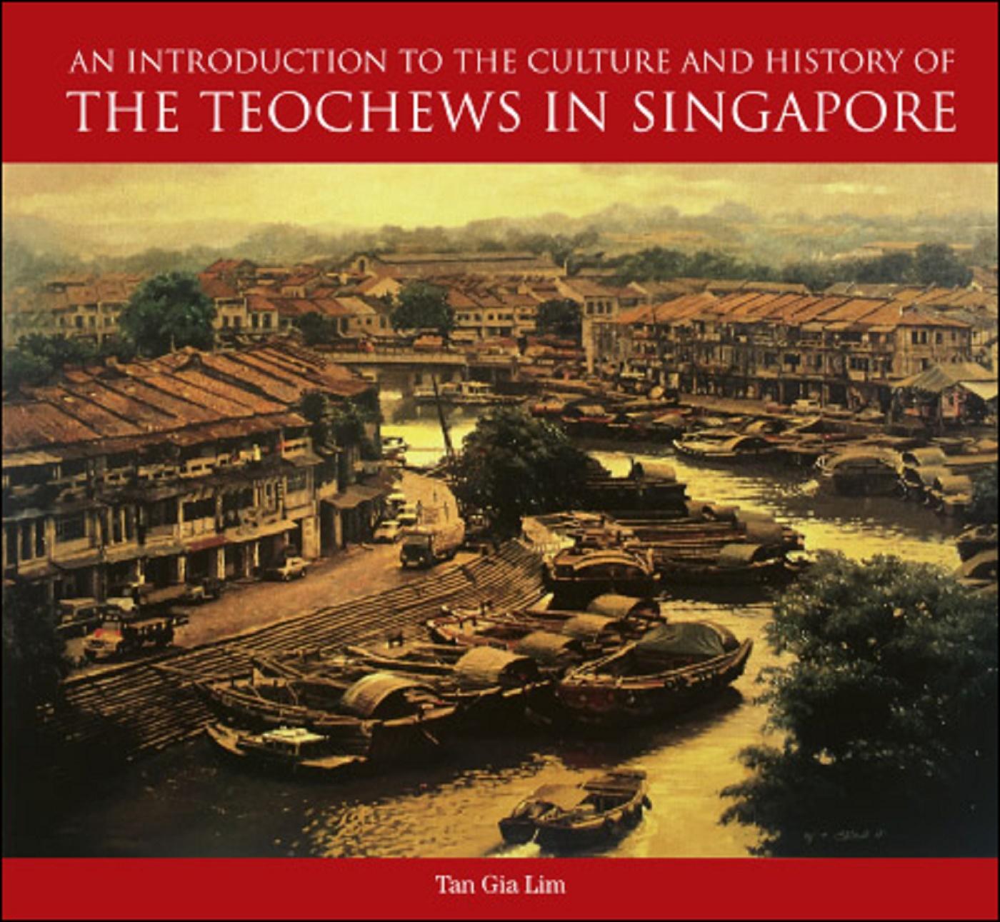 INTRO TO THE CULTURE & HISTORY OF THE TEOCHEWS IN SINGAPORE