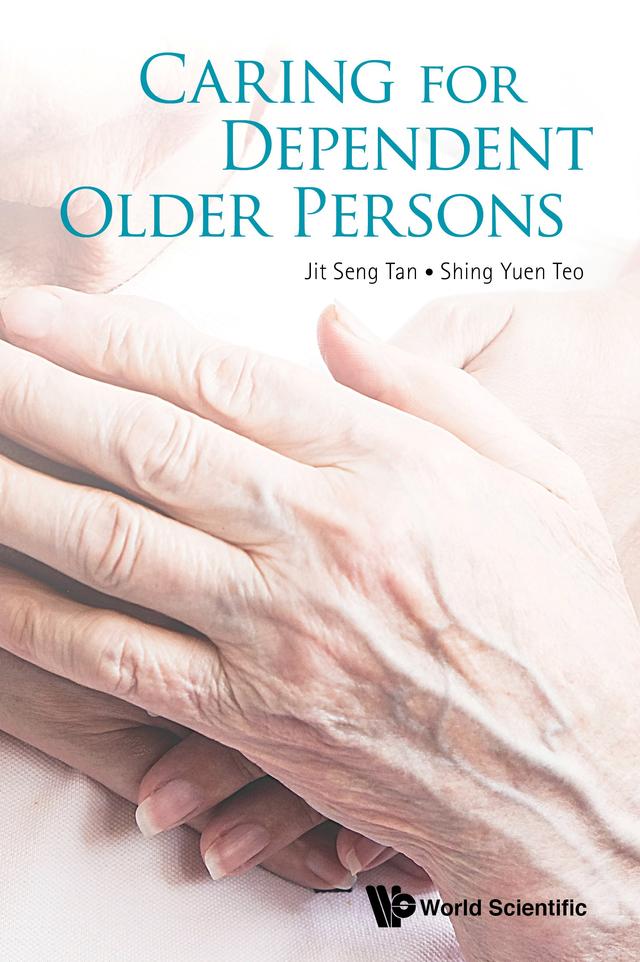 CARING FOR DEPENDENT OLDER PERSONS by Jit Seng Tan, Shing Yuen Teo