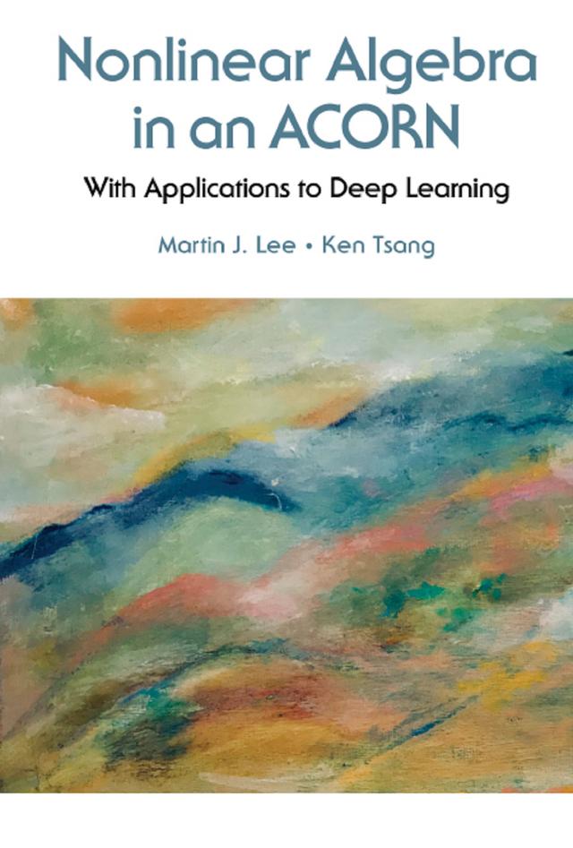 NONLINEAR ALGEBRA IN AN ACORN by Ken Kang Too Tsang, Martin J Lee