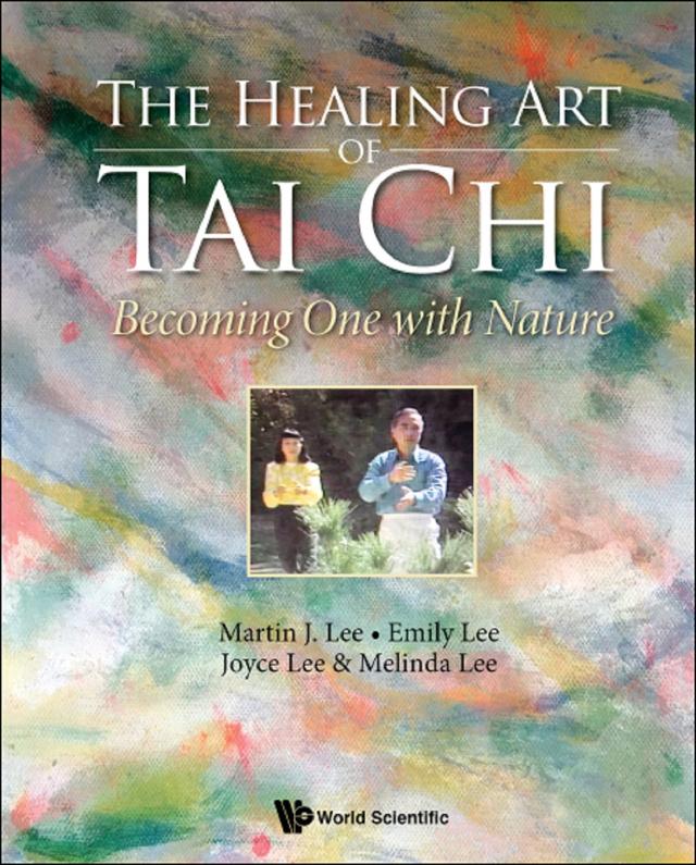 HEALING ART OF TAI CHI, THE: BECOMING ONE WITH NATURE by Emily Lee, Joyce Lee, Martin J Lee, Melinda Lee