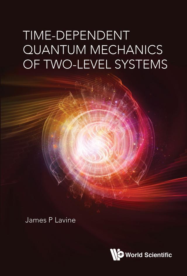 TIME-DEPENDENT QUANTUM MECHANICS OF TWO-LEVEL SYSTEMS by James P Lavine
