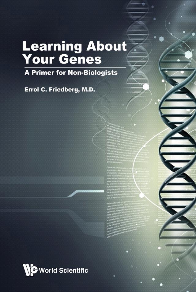 LEARNING ABOUT YOUR GENES: A PRIMER FOR NON-BIOLOGISTS by Errol C Friedberg
