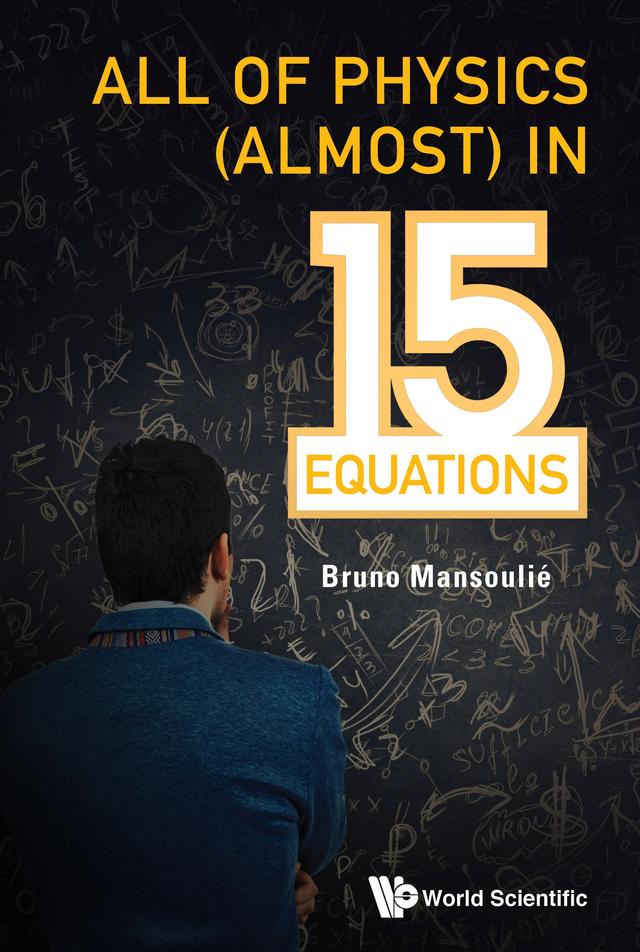 ALL OF PHYSICS (ALMOST) IN 15 EQUATIONS by Bruno Mansoulie
