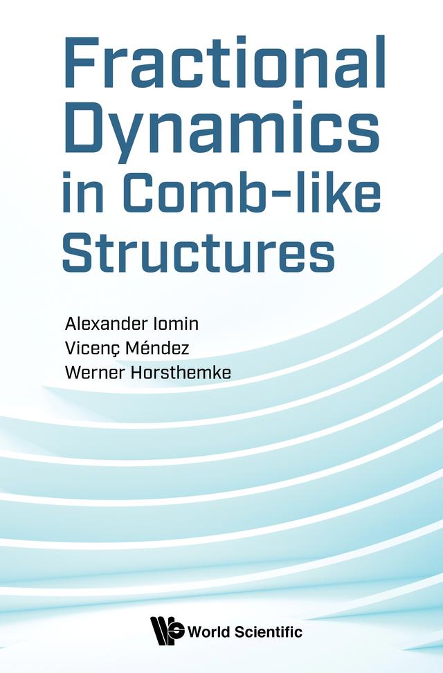 FRACTIONAL DYNAMICS IN COMB-LIKE STRUCTURES by Alexander Iomin, Vicenc Mendez, Werner Horsthemke