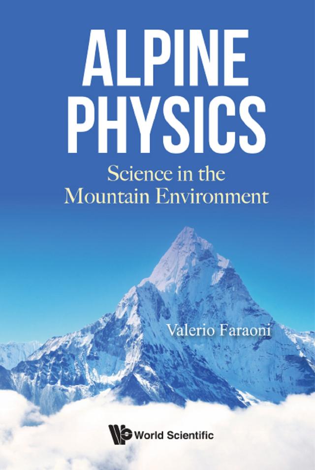 ALPINE PHYSICS: SCIENCE IN THE MOUNTAIN ENVIRONMENT by Valerio Faraoni
