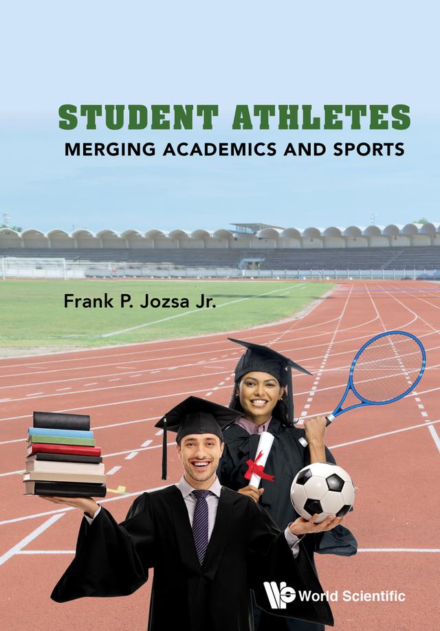 STUDENT ATHLETES: MERGING ACADEMICS AND SPORTS by Frank P Jozsa, Jr