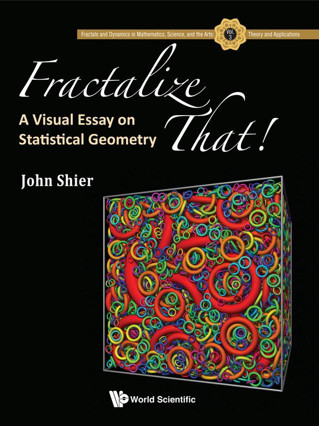 FRACTALIZE THAT!: A VISUAL ESSAY ON STATISTICAL GEOMETRY by John Shier