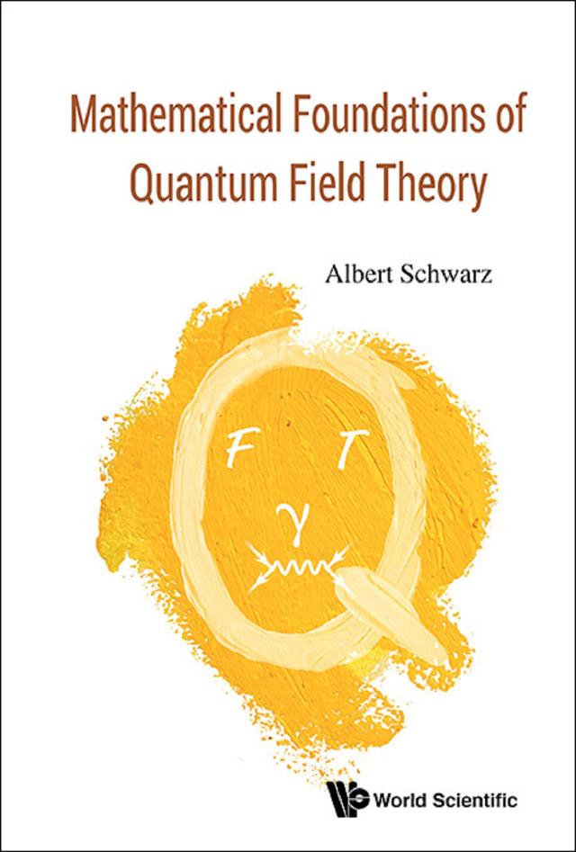 MATHEMATICAL FOUNDATIONS OF QUANTUM FIELD THEORY by Albert Schwarz, Dmitry Shemetov
