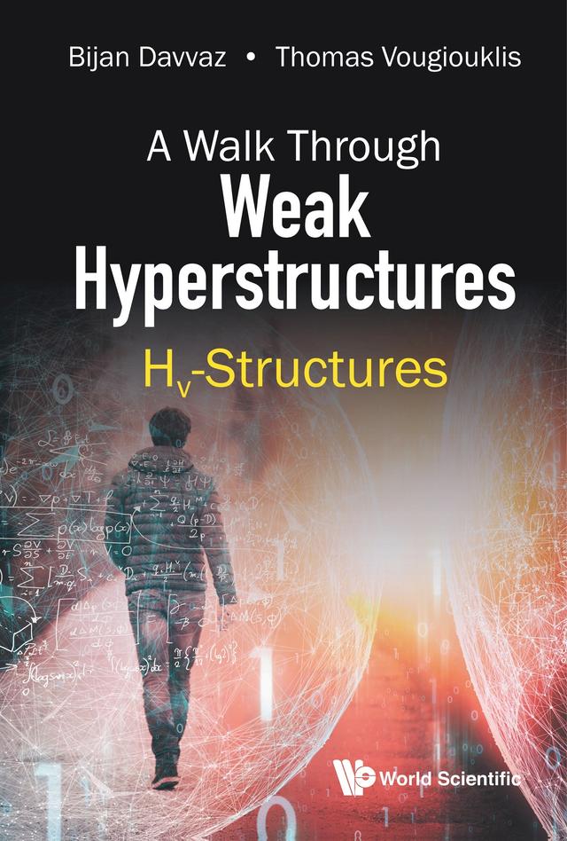 WALK THROUGH WEAK HYPERSTRUCTURES, A: HV-STRUCTURES by Bijan Davvaz, Thomas Vougiouklis