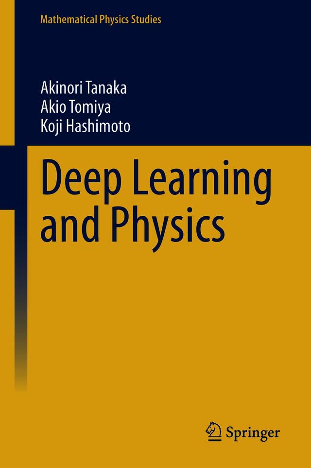 Deep Learning and Physics by Akinori Tanaka, Akio Tomiya, Koji Hashimoto