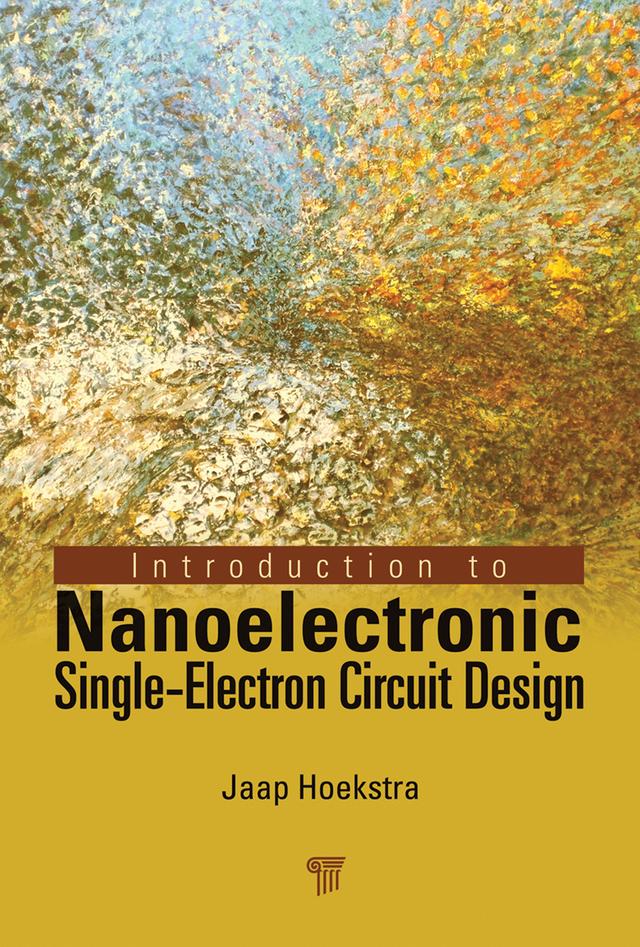 Introduction to Nanoelectronic Single-Electron Circuit Design by Jaap Hoekstra