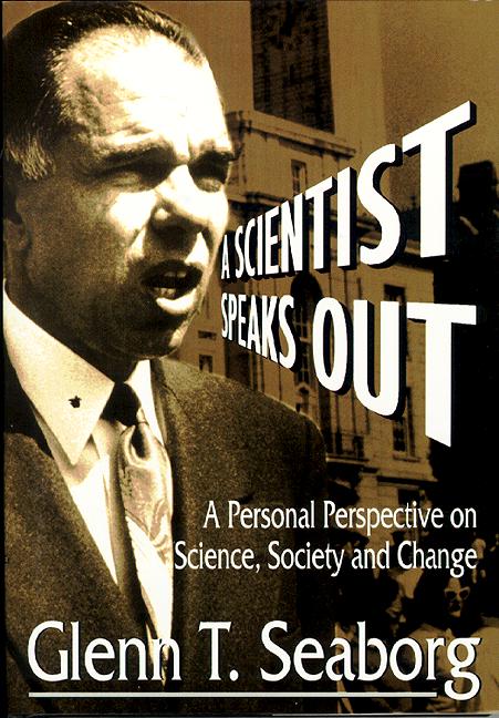 SCIENTIST SPEAKS OUT,A by Seaborg Glenn T, The Regents, Univ Of California
