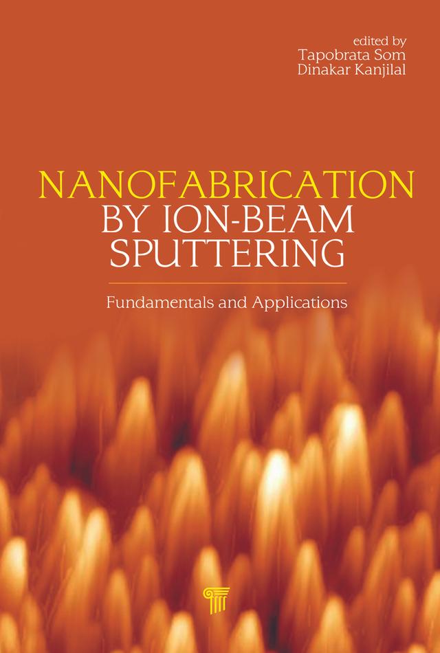 Nanofabrication by Ion-Beam Sputtering by Dinakar Kanjilal, Tapobrata Som