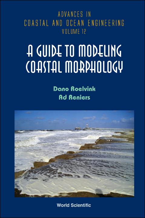 GUIDE TO MODELING COASTAL MORPHOLOGY, A by Reniers A J H M, Roelvink Dano J A