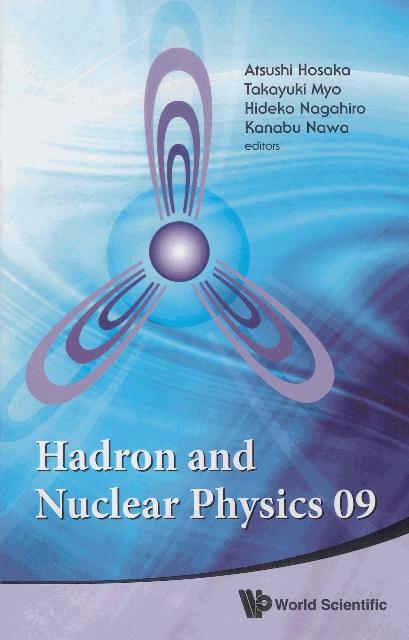 HADRON AND NUCLEAR PHYSICS 09 by Hosaka Atsushi, Myo Takayuki, Nagahiro Hideko