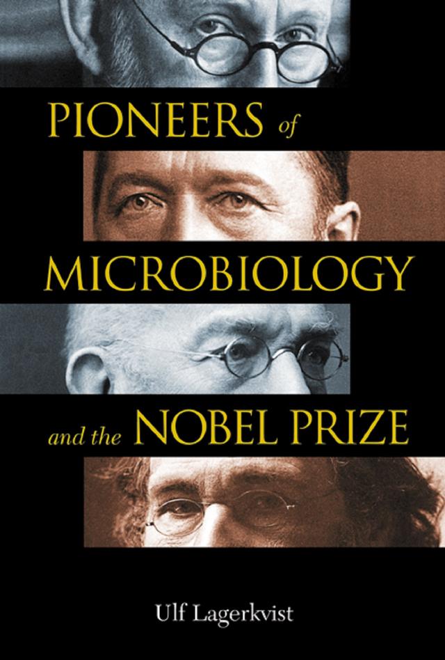 PIONEERS OF MICROBIOLOGY&THE NOBEL PRIZE by Ulf Lagerkvist
