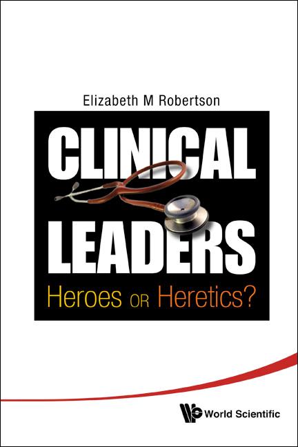 CLINICAL LEADERS : HEROES OR HERETICS? by Elizabeth Margaret Robertson