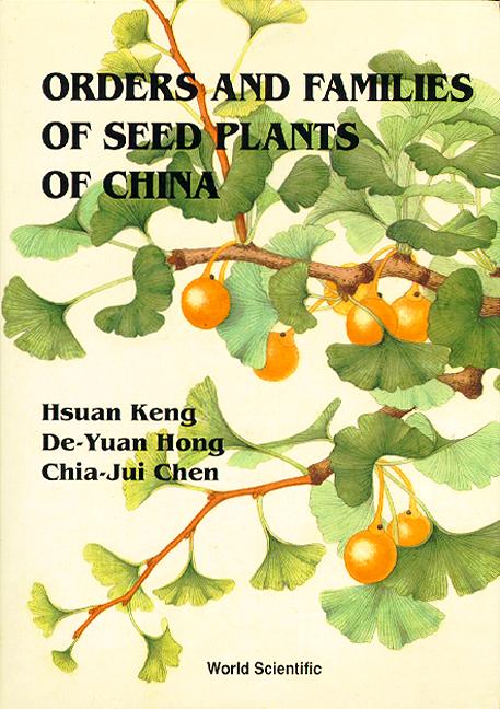 ORDERS & FAMILIES OF SEED PLANTS OF... by Chen Chia-jui, Hong De-yuan, Keng Hsuan