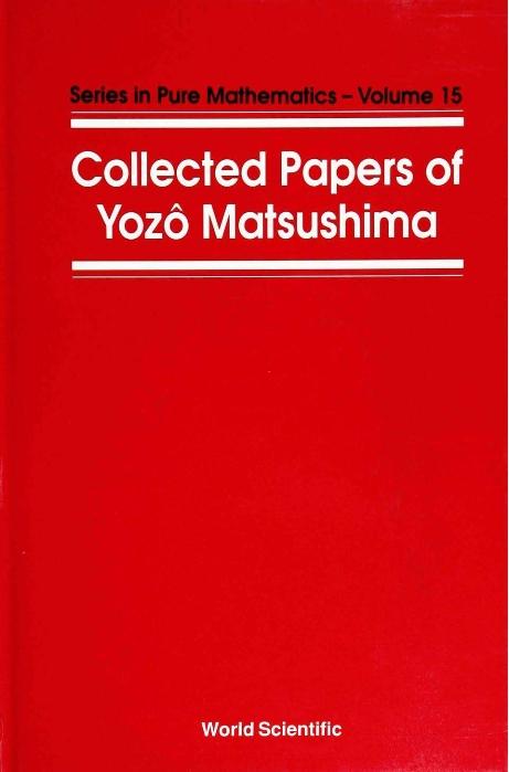 COLLECTED PAPERS OF Y MATSUSHIMA   (V15) by Matsushima Y