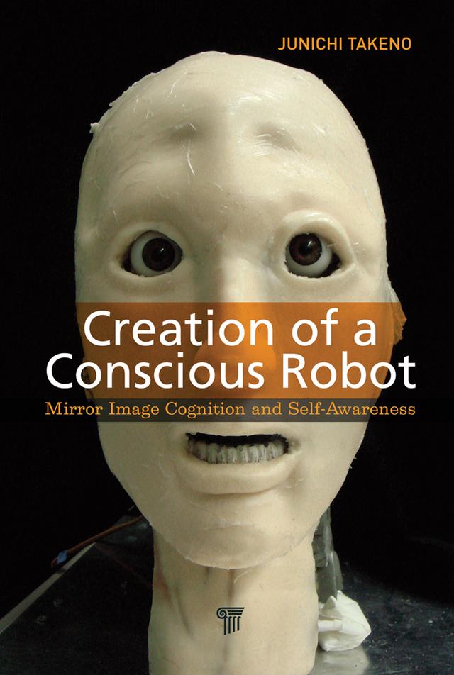 Creation of a Conscious Robot by Junichi Takeno