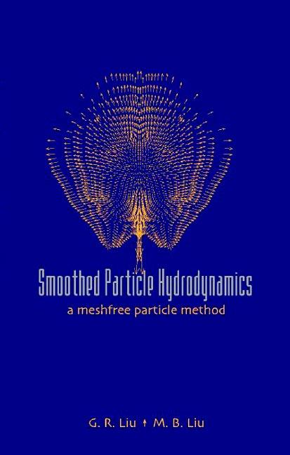 SMOOTHED PARTICLE HYDRODYNAMICS by Gui-rong Liu, Moubin Liu