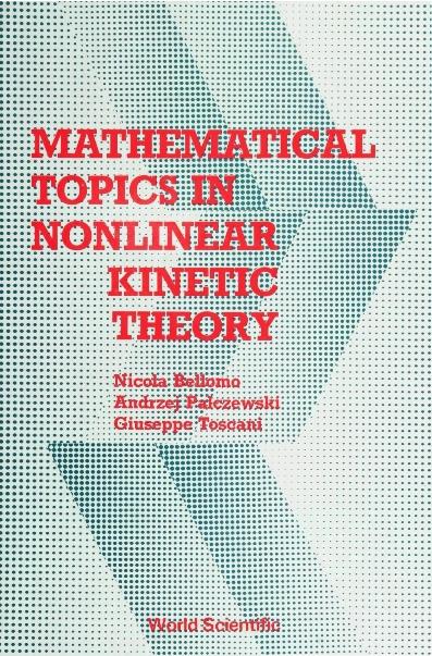 MATHEMATICAL TOPICS IN NONLINEAR KINETIC by Bellomo Nicola, Palczewski Andrzej, Toscani Giuseppe