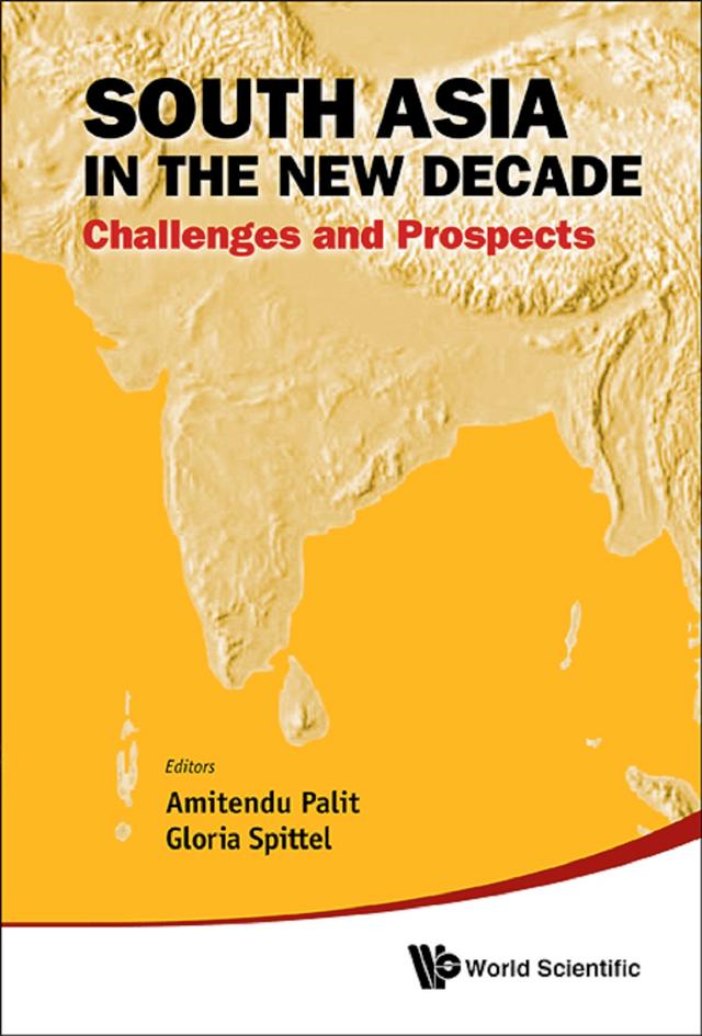 SOUTH ASIA IN THE NEW DECADE by Amitendu Palit, Gloria Spittel